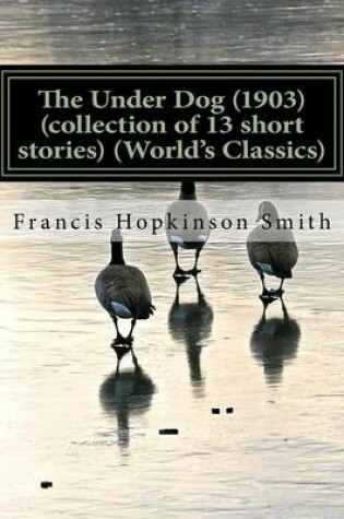 Cover of The Under Dog (1903) (collection of 13 short stories) (World's Classics)