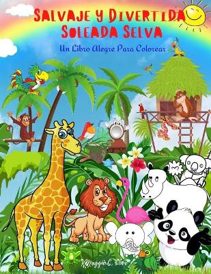 Book cover for Salvaje Y Divertida Soleada Selva - Un Libro Alegre Para Colorear