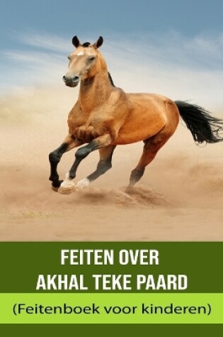 Cover of Feiten over Akhal Teke paard (Feitenboek voor kinderen)