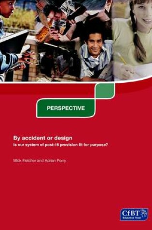 Cover of By Accident or Design: Is Our System of Post-16 Provision Fit for Purpose?