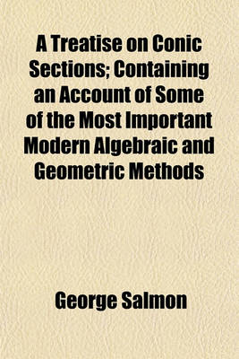 Book cover for A Treatise on Conic Sections; Containing an Account of Some of the Most Important Modern Algebraic and Geometric Methods