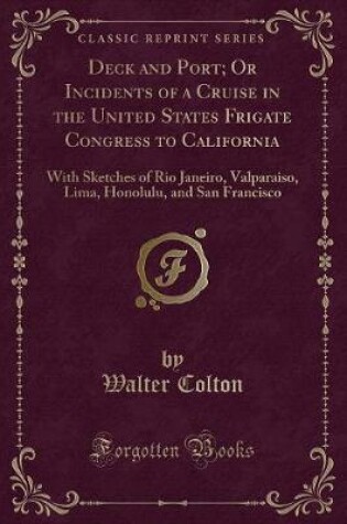 Cover of Deck and Port; Or Incidents of a Cruise in the United States Frigate Congress to California