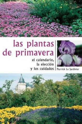Cover of Las plantas de primavera. El calendario, la eleccion y los cuidados