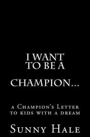 Cover of I want to be a CHAMPION...