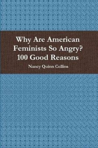Cover of Why Are American Feminists So Angry? 100 Good Reasons