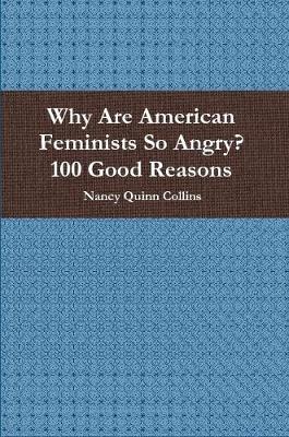 Book cover for Why Are American Feminists So Angry? 100 Good Reasons