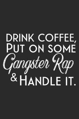 Book cover for Drink Coffee, Put on Some Gangster Rap & Handle It.