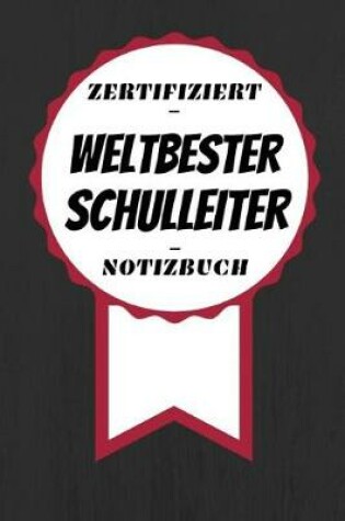 Cover of Notizbuch - Zertifiziert - Weltbester - Schulleiter