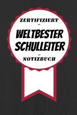 Book cover for Notizbuch - Zertifiziert - Weltbester - Schulleiter