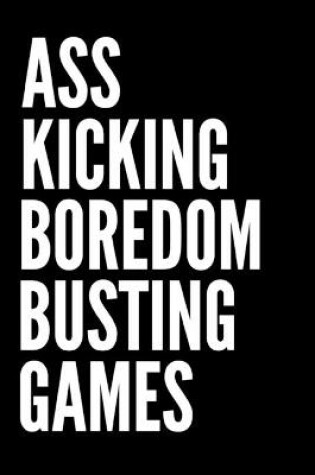 Cover of Ass Kicking Boredom Busting Games