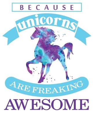 Book cover for Because Unicorns Are Freaking Awesome