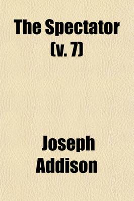 Book cover for The Spectator (Volume 7); Corrected from the Originals