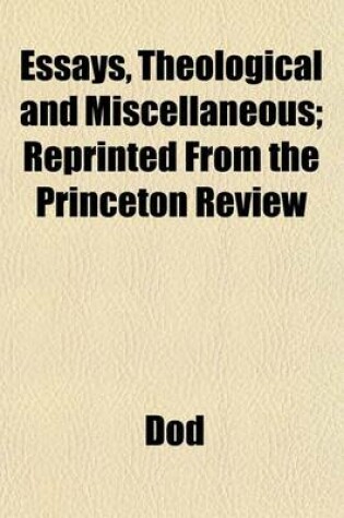 Cover of Essays, Theological and Miscellaneous; Reprinted from the Princeton Review