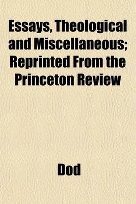 Book cover for Essays, Theological and Miscellaneous; Reprinted from the Princeton Review