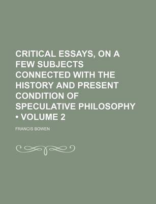 Book cover for Critical Essays, on a Few Subjects Connected with the History and Present Condition of Speculative Philosophy (Volume 2)