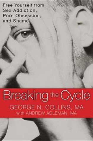 Cover of Breaking the Cycle: Free Yourself from Sex Addiction, Porn Obsession, and Shame