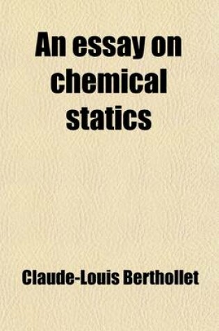 Cover of An Essay on Chemical Statics Volume 2; With Copious Explanatory Notes, and an Appendix on Vegetable and Animal Substances