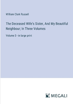 Book cover for The Deceased Wife's Sister, And My Beautiful Neighbour; In Three Volumes