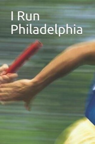 Cover of I Run Philadelphia