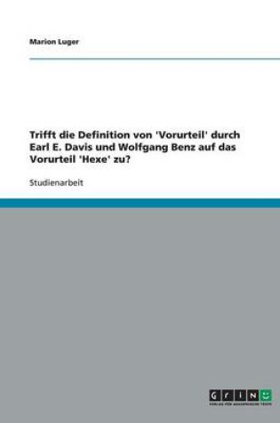 Cover of Trifft die Definition von 'Vorurteil' durch Earl E. Davis und Wolfgang Benz auf das Vorurteil 'Hexe' zu?