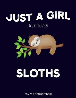 Book cover for Just a Girl Who Loves Sloths Composition Notebook