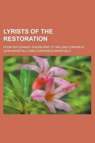 Cover of Lyrists of the Restoration; From Sir Edward Sherburne to William Congreve