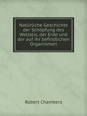 Book cover for Natürliche Geschichte der Schöpfung des Weltalls, der Erde und der auf ihr befindlichen Organismen