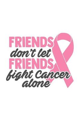 Book cover for Friends don't let friends fight cancer alone