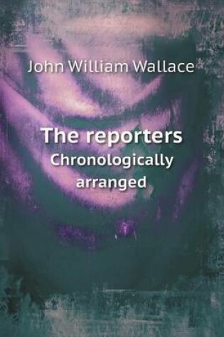 Cover of The Reporters Chronologically Arranged