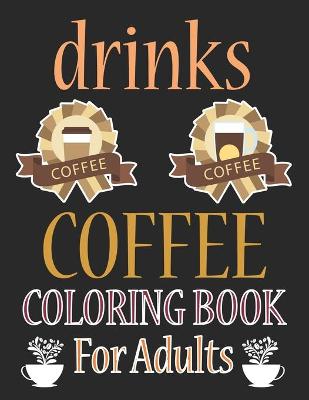 Book cover for Drinks Coloring Book For Adults