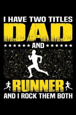 Cover of I Have Two Titles Dad And Runner And I Rock Them Both