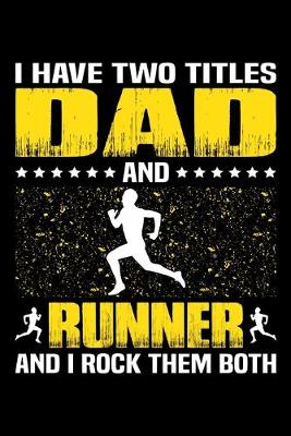 Book cover for I Have Two Titles Dad And Runner And I Rock Them Both