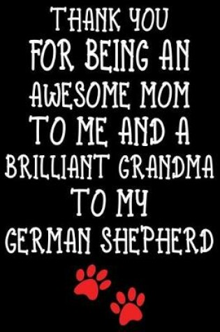 Cover of Thank You For Being An Awesome Mom To Me And A Brilliant Grandma To My German Shepherd