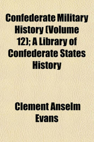 Cover of Confederate Military History (Volume 12); A Library of Confederate States History