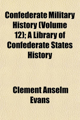 Book cover for Confederate Military History (Volume 12); A Library of Confederate States History