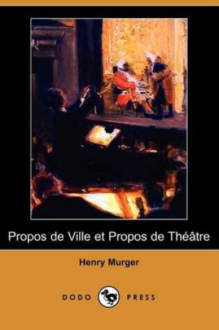 Cover of Propos de Ville Et Propos de Theatre (Dodo Press)
