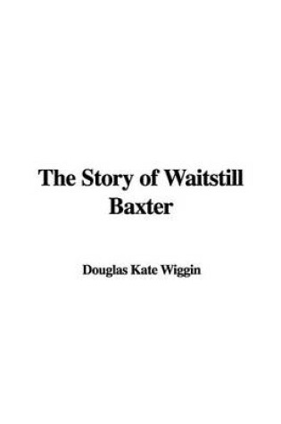 Cover of The Story of Waitstill Baxter