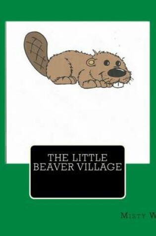 Cover of The Little Beaver Village