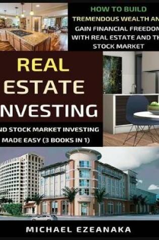 Cover of Real Estate Investing And Stock Market Investing Made Easy (3 Books In 1)