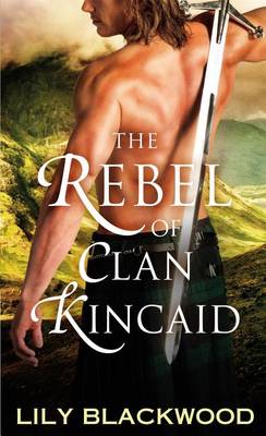 The Rebel of Clan Kincaid by Lily Blackwood