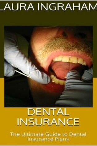 Cover of Dental Insurance: The Ultimate Guide to Dental Insurance Plans