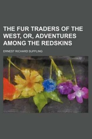 Cover of The Fur Traders of the West, Or, Adventures Among the Redskins