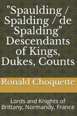 Cover of "Spaulding / Spalding / de Spalding" Descendants of Kings, Dukes, Counts