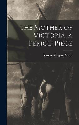 Book cover for The Mother of Victoria, a Period Piece