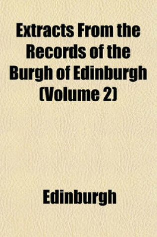 Cover of Extracts from the Records of the Burgh of Edinburgh (Volume 2)