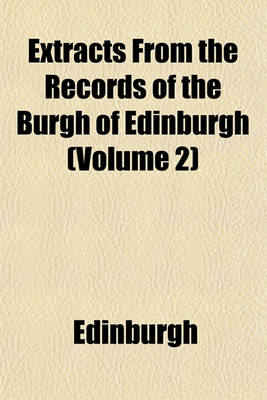 Book cover for Extracts from the Records of the Burgh of Edinburgh (Volume 2)