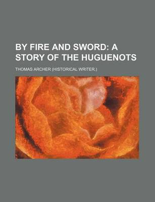 Book cover for By Fire and Sword; A Story of the Huguenots