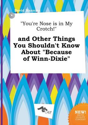 Book cover for You're Nose Is in My Crotch! and Other Things You Shouldn't Know about Because of Winn-Dixie