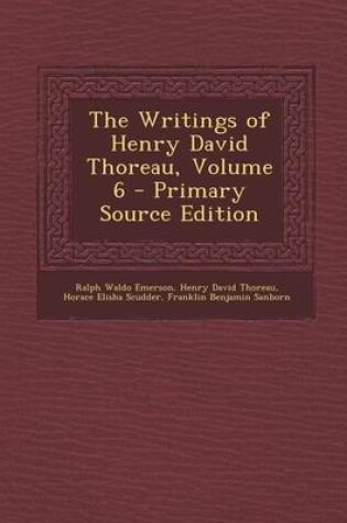 Cover of The Writings of Henry David Thoreau, Volume 6 - Primary Source Edition