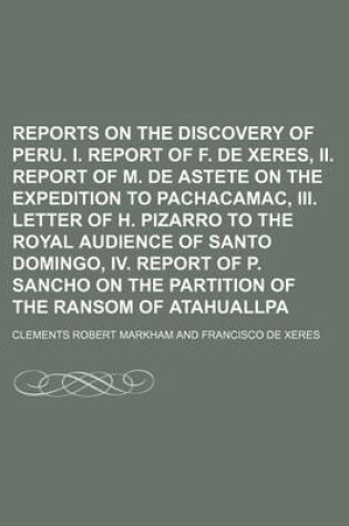 Cover of Reports on the Discovery of Peru. I. Report of F. de Xeres, II. Report of M. de Astete on the Expedition to Pachacamac, III. Letter of H. Pizarro to the Royal Audience of Santo Domingo, IV. Report of P. Sancho on the Partition of the Ransom of Atahuallpa